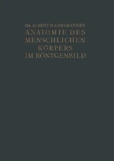 Atlas Der Anatomie Des Menschlichen Körpers Im Röntgenbild by Albert Hasselwander