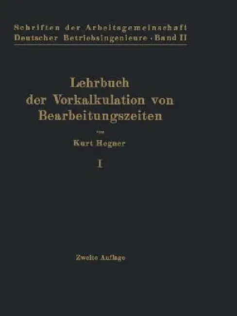 Lehrbuch Der Vorkalkulation Von Bearbeitungszeiten: Erster Band Systematische Einführung by Kurt Hegner