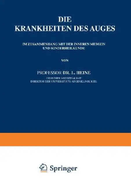 Die Krankheiten Des Auges: Im Zusammenhang Mit Der Inneren Medizin Und Kinderheilkunde by L. Heine
