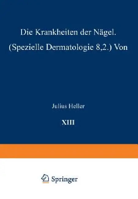 Die Krankheiten Der Nägel: Speƶielle Dermatologie VIII/2 by Julius Heller