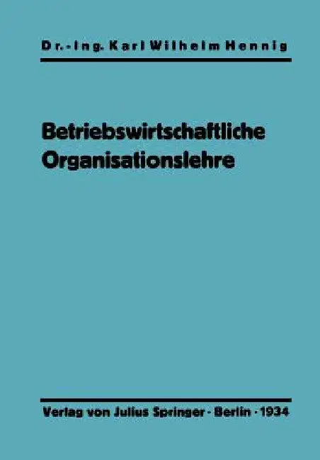 Einführung in Die Betriebswirtschaftliche Organisationslehre by Karl Wilhelm Hennig