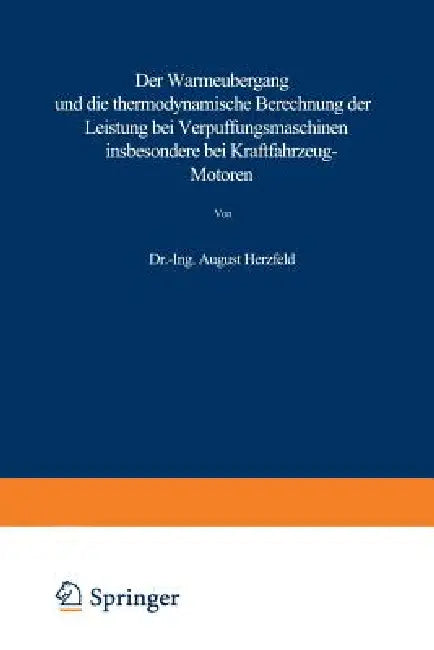 Der Wärmeübergang Und Die Thermodynamische Berechnung Der Leistung Bei Verpuffungsmaschinen Insbesondere Bei Kraftfahrzeug-Motoren by August Herzfeld