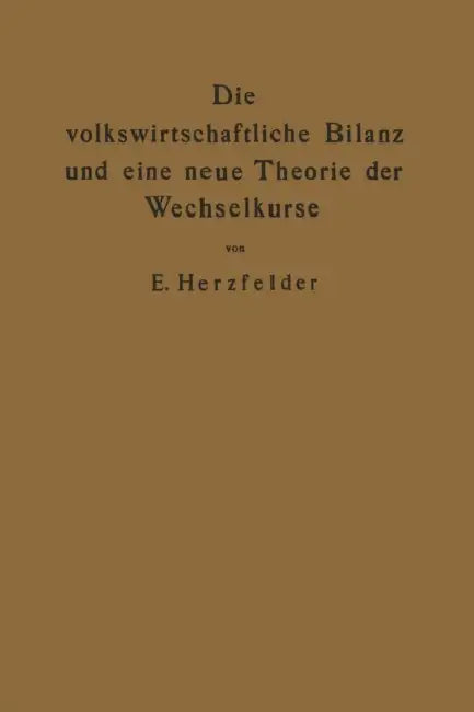 Die Volkswirtschaftliche Bilanz Und Eine Neue Theorie Der Wechselkurse: Die Theorie Der Reinen Papierwährung by Edmund Herzfelder