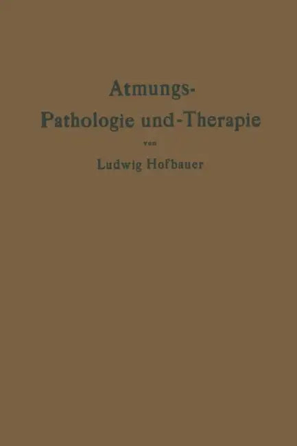 Atmungs-Pathologie Und -Therapie by Ludwig Hofbauer
