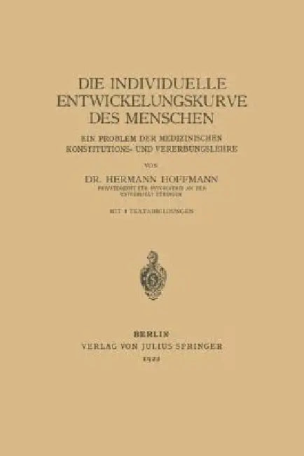 Die Individuelle Entwickelungskurve Des Menschen: Ein Problem Der Medizinischen Konstitutions- Und Vererbungslehre by Hermann Hoffmann