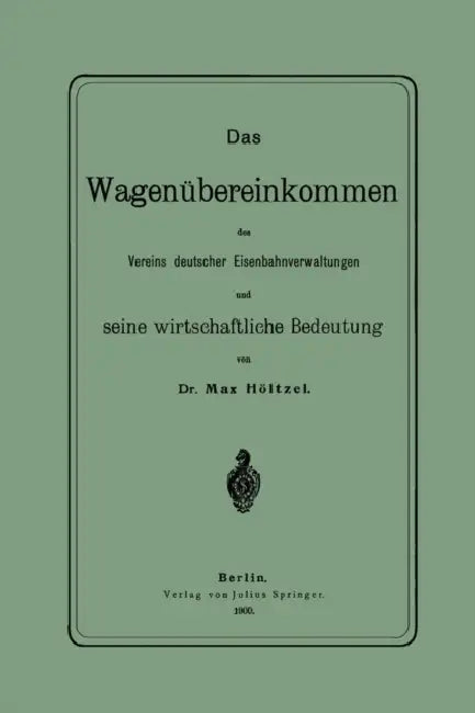 Das Wagenübereinkommen Des Vereins Deutscher Eisenbahnverwaltungen Und Seine Wirthschaftliche Bedeutung by Na Höltzel