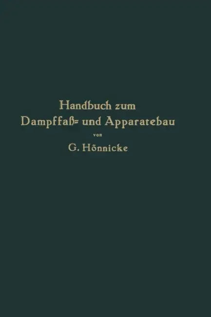 Handbuch Zum Dampffaß- Und Apparatebau by G. Hönnicke