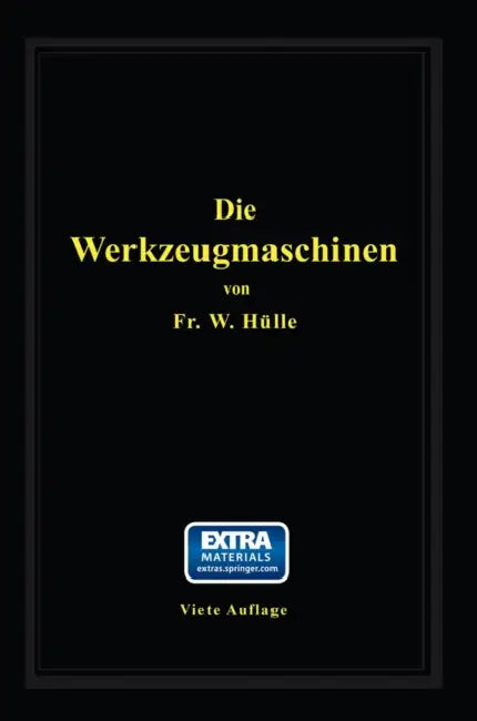 Die Werkzeugmaschinen: Ihre Neuzeitliche Durchbildung Für Wirtschaftliche Metallbearbeitung by W. Hülle