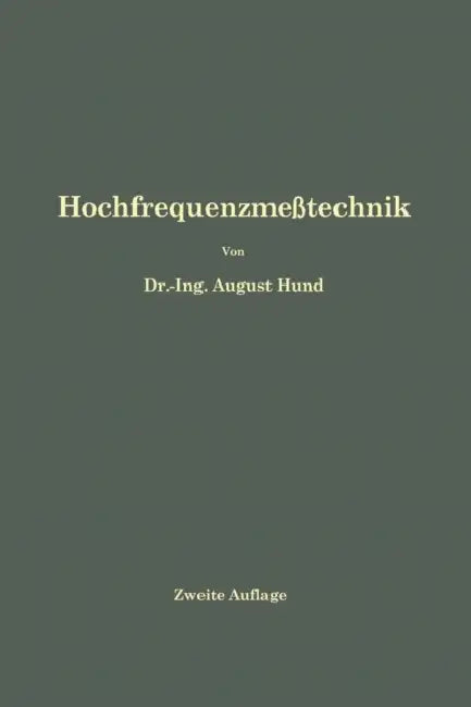 Hochfrequenzmeßtechnik: Ihre Wissenschaftlichen Und Praktischen Grundlagen by August Hund