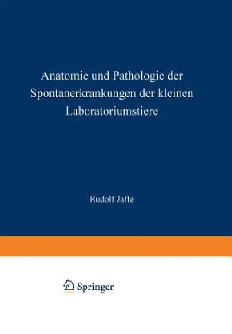 Anatomie Und Pathologie Der Spontanerkrankungen Der Kleinen Laboratoriumstiere by Rudolf Jaffe