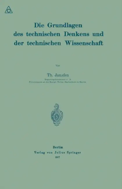 Die Grundlagen Des Technischen Denkens Und Der Technischen Wissenschaft by Th Janssen