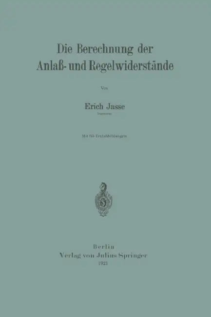 Die Berechnung Der Anlaß- Und Regelwiderstände by Erich Jasse