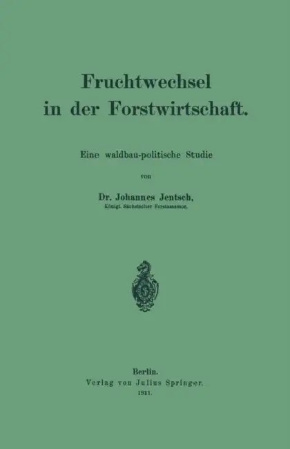 Fruchtwechsel in Der Forstwirtschaft: Eine Waldbau-Politische Studie by Johannes Jentsch