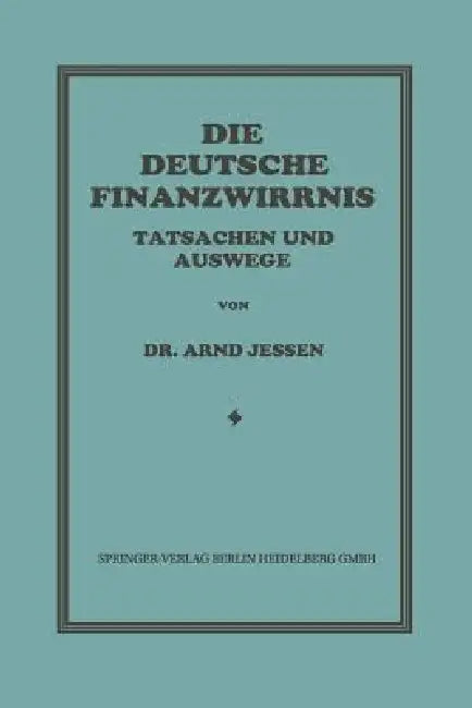 Die Deutsche Finanzwirrnis: Tatsachen Und Auswege by Arnd Jessen