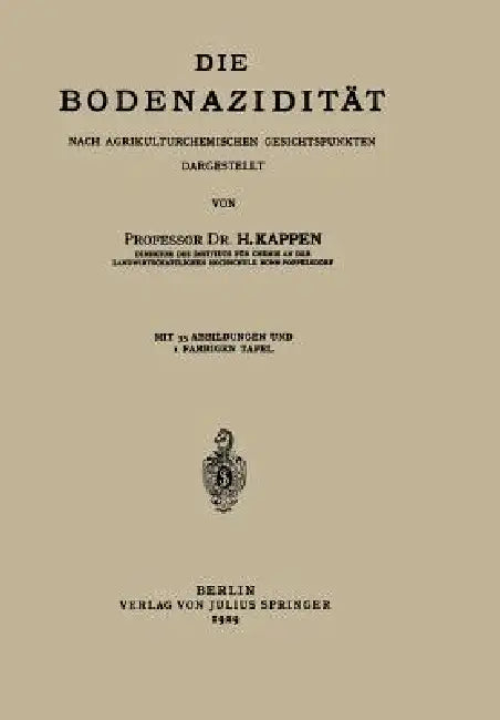 Die Bodenazidität: Nach Agrikulturchemischen Gesichtspunkten Dargestellt by H. Kappen