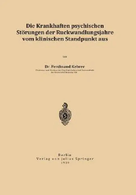 Die Krankhaften Psychischen Störungen Der Rückwandlungsjahre Vom Klinischen Standpunkt Aus by Ferdinand Kehrer