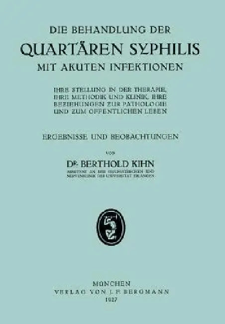 Die Behandlung Der Quartären Syphilis Mit Akuten Infektionen: Ihre Stellung in Der Therapie, Ihre Methodik Und Klinik, Ihre Beziehungen Zur Pathologie by Na Kihn