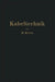 Kabeltechnik: Die Theorie, Berechnung Und Herstellung Des Elektrischen Kabels by M. Klein