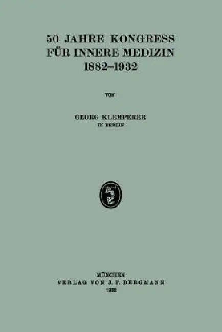 50 Jahre Kongress Für Innere Medizin 1882-1932 by Georg Klemperer