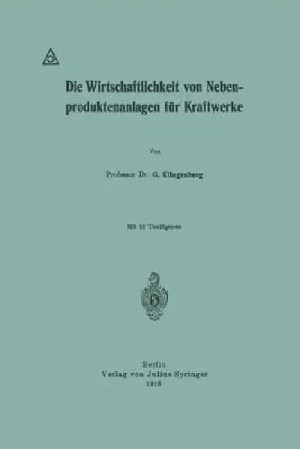 Die Wirtschaftlichkeit Von Nebenproduktenanlagen Für Kraftwerke by G. Klingenberg