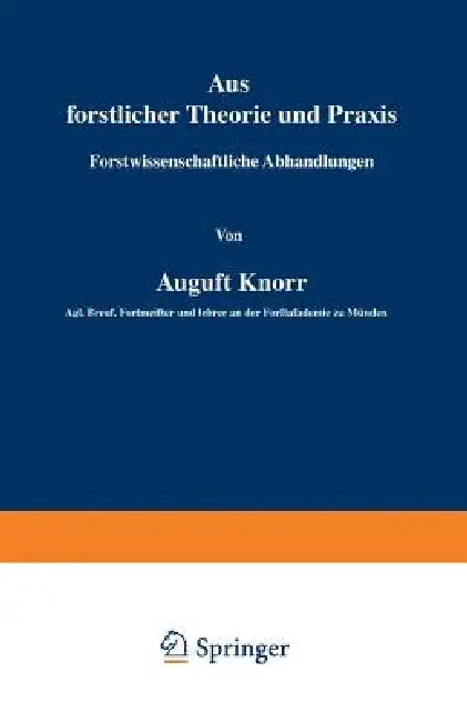 Aus Forstlicher Theorie Und PRAXIS: Forstwissenschaftliche Abhandlungen by August Knorr