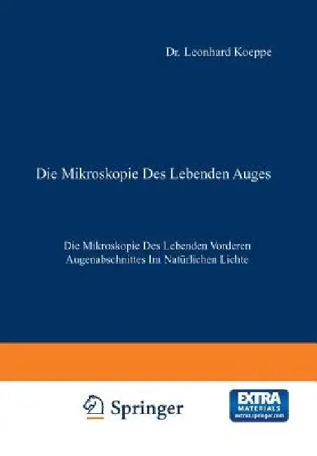 Die Mikroskopie Des Lebenden Auges: Erster Band Die Mikroskopie Des Lebenden Vorderen Augenabschnittes Im Natürlichen Lichte by Leonhard Koeppe