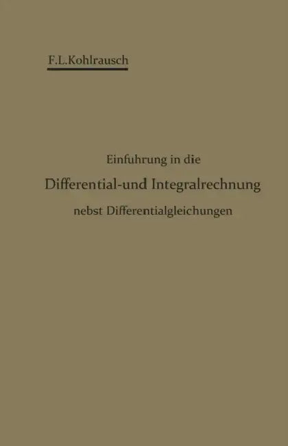 Einführung in Die Differential- Und Integralrechnung Nebst Differentialgleichungen by F. L. Kohlrausch