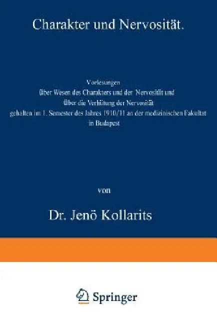 Charakter Und Nervosität: Vorlesungen Über Wesen Des Charakters Und Der Nervosität Und Über Die Verhötung Der Nervosität by Jenö Kollarits