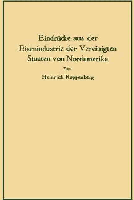 Eindrücke Aus Der Eisenindustrie Der Vereinigten Staaten Von Nordamerika by Heinrich Koppenberg