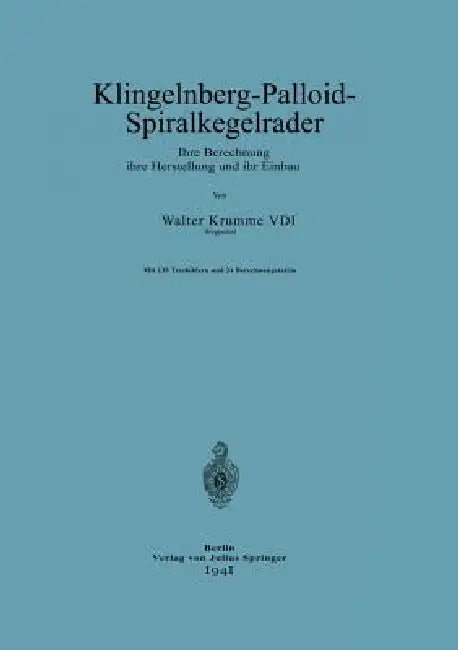 Klingelnberg-Palloid-Spiralkegelräder: Ihre Berechnung Ihre Herstellung Und Ihr Einbau by Walter Krumme