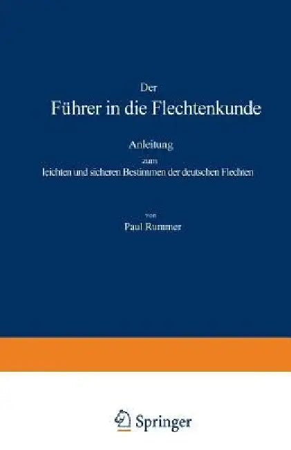 Der Führer in Die Flechtenkunde: Anleitung Zum Leichten Und Sicheren Bestimmen Der Deutschen Flechten by Paul Kummer
