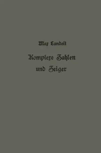 Komplexe Zahlen Und Zeiger in Der Wechselstromlehre by Max Landolt