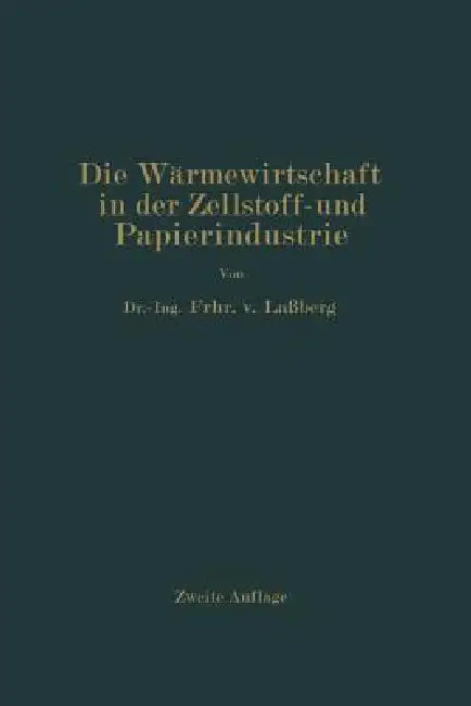 Die Wärmewirtschaft in Der Zellstoff- Und Papierindustrie by J. Laßberg