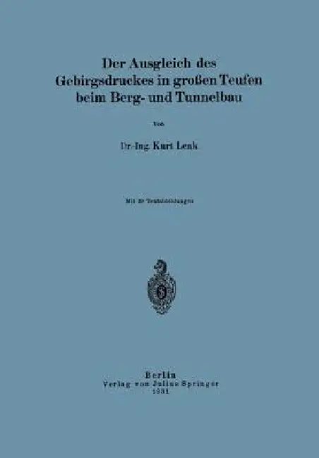 Der Ausgleich Des Gebirgsdruckes in Großen Teufen Beim Berg- Und Tunnelbau by Kurt Lenk