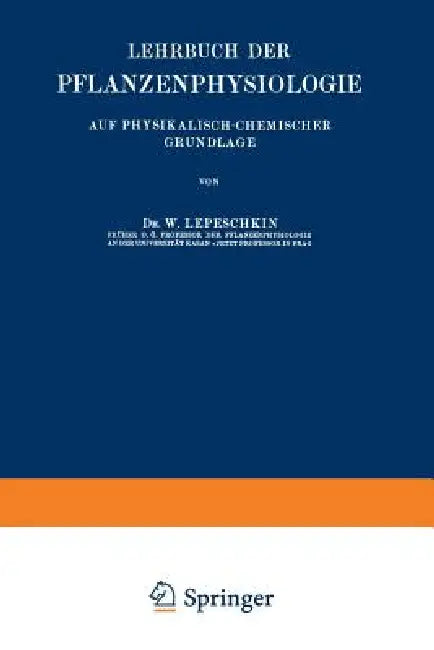 Lehrbuch Der Pflanzenphysiologie: Auf Physikalisch-Chemischer Grundlage by W. Lepeschkin