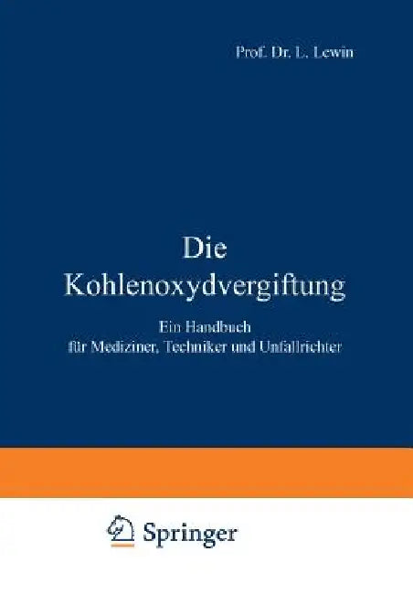 Die Kohlenoxydvergiftung: Ein Handbuch Für Mediziner, Techniker Und Unfallrichter by L. Lewin