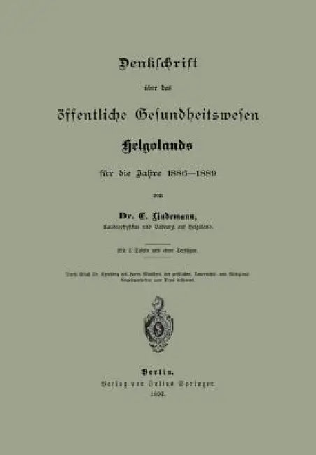 Denklchrift Über Das Öffentliche Gesundheitswesen Helgolands Für Die Jahre 1886-1889 by Na Lindemann