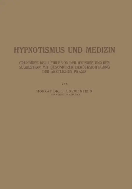 Hypnotismus Und Medizin: Grundriss Der Lehre Von Der Hypnose Und Der Suggestion Mit Besonderer Berücksichtigung Der Ärztlichen PRAXIS by Na Loewenfeld