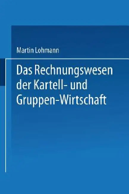 Das Rechnungswesen Der Kartell- Und Gruppen-Wirtschaft by Martin Lohmann