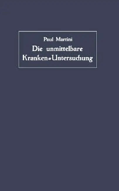Die Unmittelbare Kranken-Untersuchung: Ärztliches Sehen, Hören Und Fühlen by Paul Martini