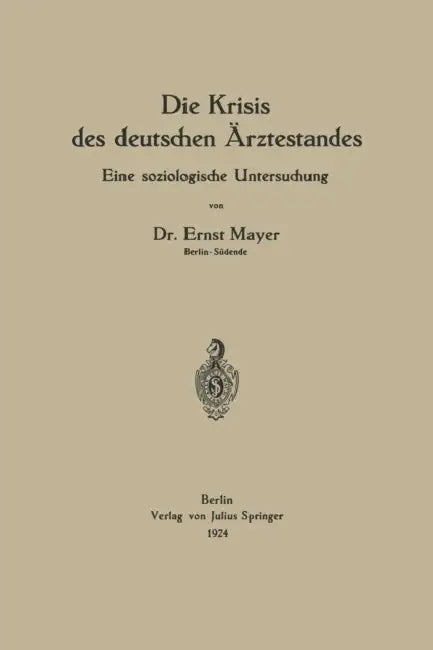 Die Krisis Des Deutschen Ärztestandes: Eine Soziologische Untersuchung by Ernst Mayer