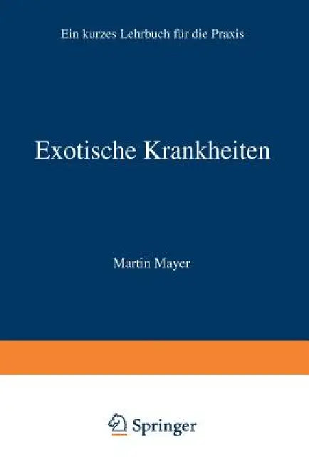 Exotische Krankheiten: Ein Lehrbuch Für Die PRAXIS by Martin Mayer