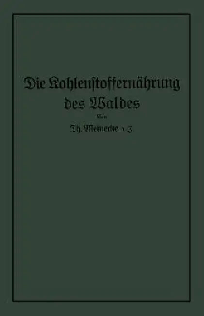 Die Kohlenstoffernährung Des Waldes by Theodor Meinecke