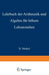 Lehrbuch Der Arithmetik Und Algebra Für Höhere Lehranstalten Bearbeitet by Ernst Meißel