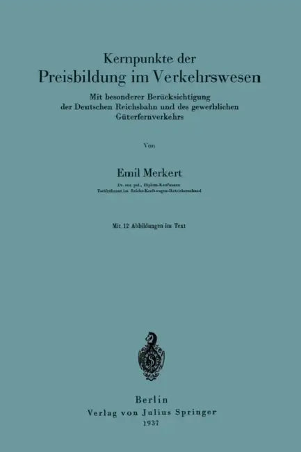 Kernpunkte Der Preisbildung Im Verkehrswesen: Mit Besonderer Berücksichtigung Der Deutschen Reichsbahn Und Des Gewerblichen Güterfernverkehrs by Emil Merkert