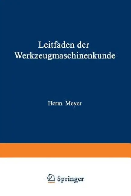 Leitfaden Der Werkzeugmaschinenkunde by Herm Meyer