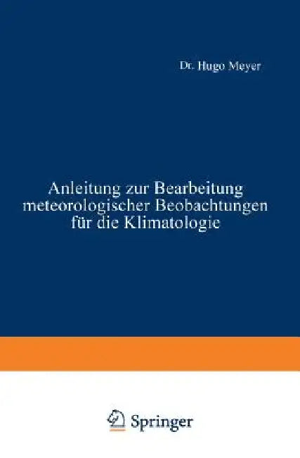 Anleitung Zur Bearbeitung Meteorologischer Beobachtungen Für Die Klimatologie by Hugo Meyer