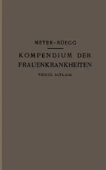Kompendium Der Frauenkrankheiten: Ein Kurzes Lehrbuch Für Ärzte Und Studierende by Hans Meyer-Rüegg