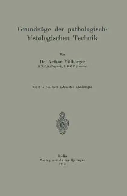Grundzüge Der Pathologisch-Histologischen Technik by Arthur Mülberger