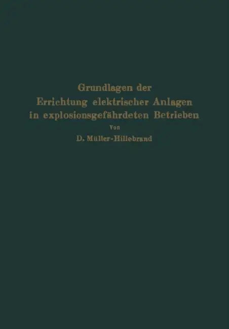 Grundlagen Der Errichtung Elektrischer Anlagen in Explosionsgefährdeten Betrieben by Dietrich Müller-Hillebrand
